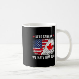 Taza De Café Querido Canadá, también lo odiamos - Anti Donald T
