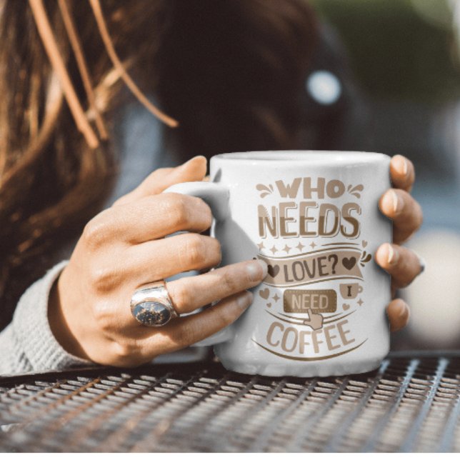Taza De Café ¿Quién necesita amor? Necesito Café (Subido por el creador)