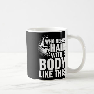 Taza De Café ¿Quién Necesita El Cabello Con Un Cuerpo Como Este