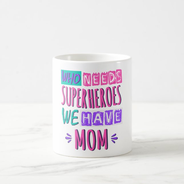 Taza De Café ¿Quién necesita superhéroes? Tenemos mamá. (Centro)