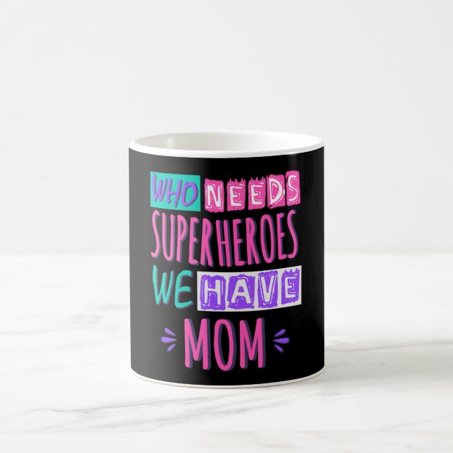 Taza De Café ¿Quién necesita superhéroes? Tenemos mamá. (Centro)