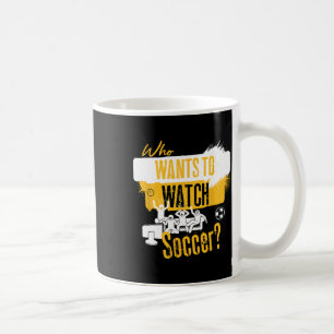 Taza De Café ¿Quién quiere ver fútbol Diseño divertido para fan