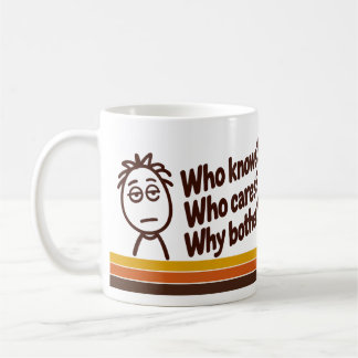 Taza De Café “¿Quién sabe? ¿A quién le importa? ¿Por qué molest