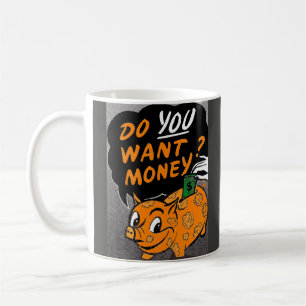 Taza De Café ¿Quieres Dinero?