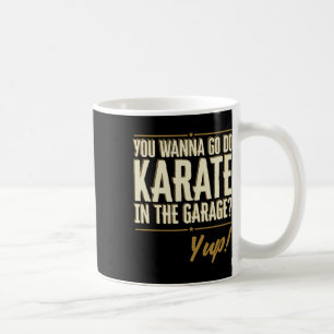 Taza De Café Quieres ir a hacer karate en el garaje - Cita de s