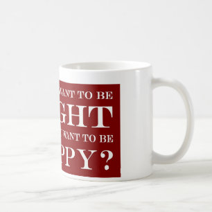 Taza De Café ¿Quieres Tener Razón O Ser Feliz? 006