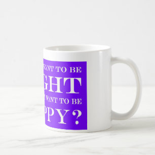 Taza De Café ¿Quieres Tener Razón O Ser Feliz? 009