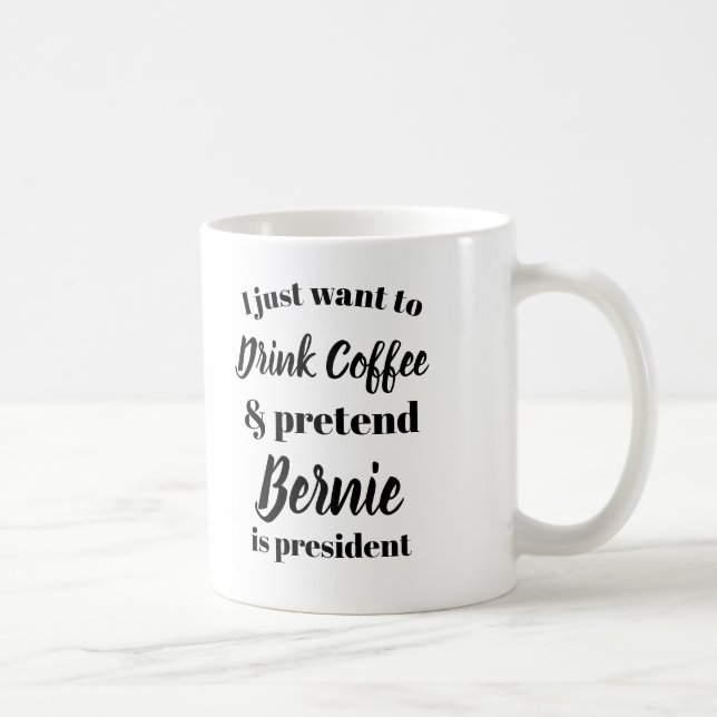 Taza De Café Quiero beber el café finjo a Bernie soy presidente (Derecha)