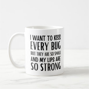 Taza De Café Quiero besar cada insecto pero son tan pequeños