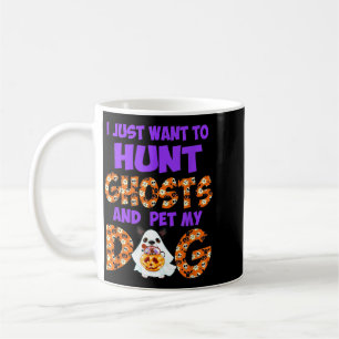 Taza De Café Quiero Cazar Fantasmas Y Acariciar Perro Halloween