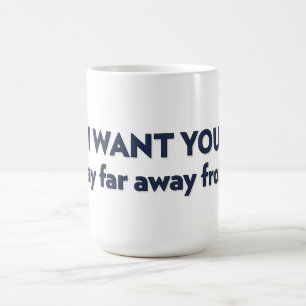 Taza De Café QUIERO QUE TE quedes lejos de mí