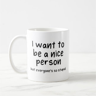 Taza De Café quiero ser buena persona pero todos son tan estúpi