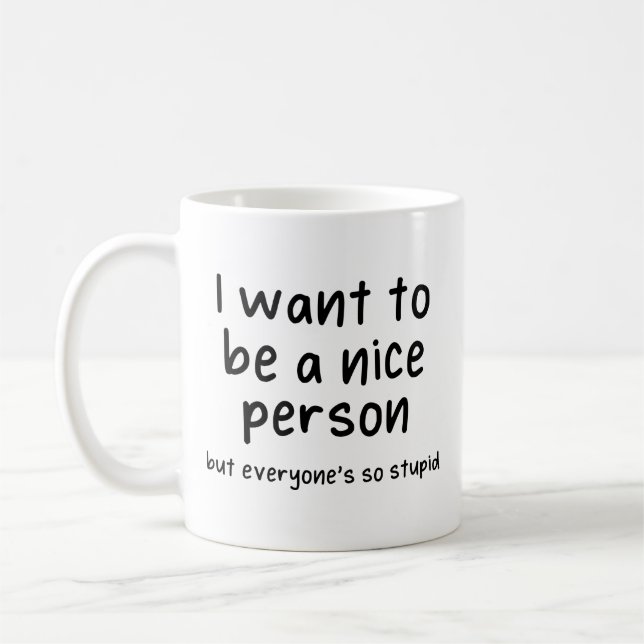 Taza De Café quiero ser buena persona pero todos son tan estúpi (Izquierda)