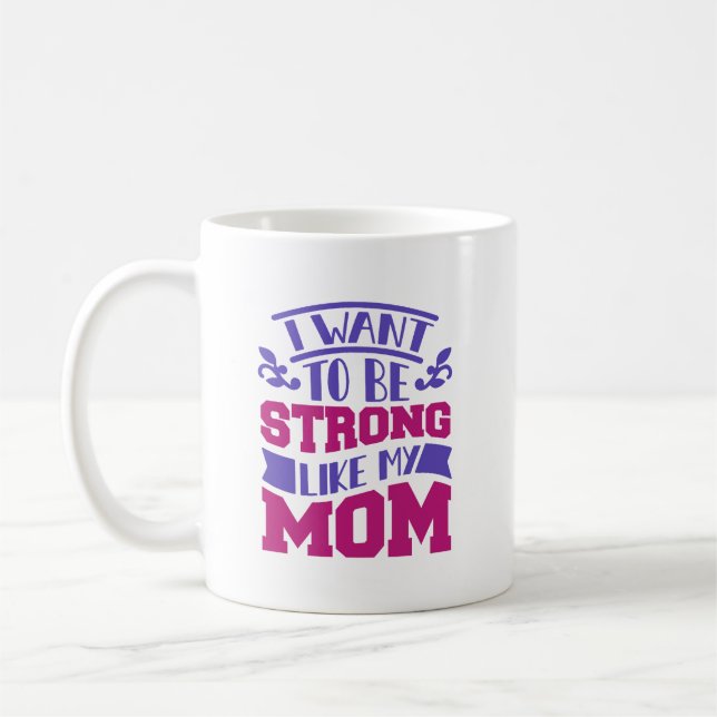 Taza De Café Quiero ser fuerte como mi mamá (Izquierda)