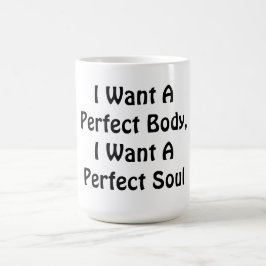 Taza De Café Quiero Un Cuerpo Perfecto, Quiero Un Alma Perfecto