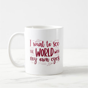 Taza De Café quiero ver el mundo con mis propios ojos