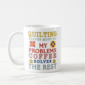 Taza De Café Quilting Solves Most Of My Problems 