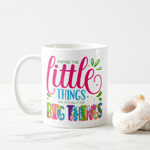 Taza De Café Quizás las pequeñas cosas son en realidad lo más i