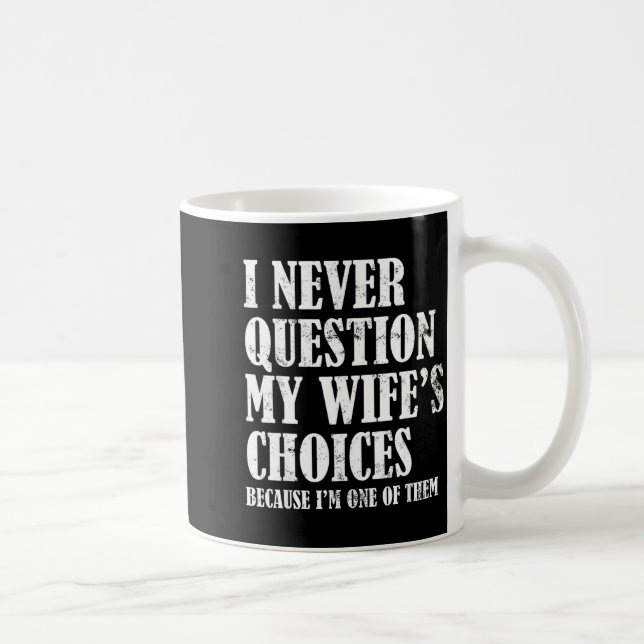Taza De Café Quote I Never Question My Wife's Choices Husband  (Derecha)