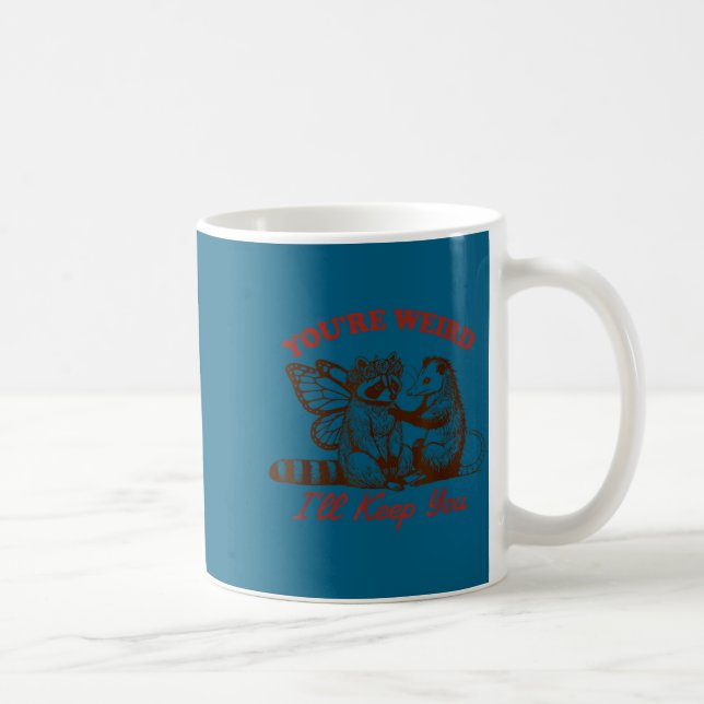 Taza De Café Raccoon You're Weird I'll Keep You  (Derecha)