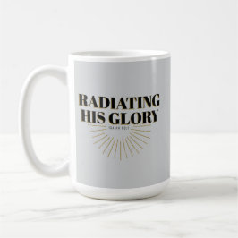 Taza De Café Radiando su gloria - Isaías 60:1
