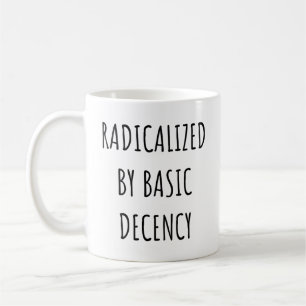 Taza De Café Radicalizado Por La Decencia Básica Graciosa
