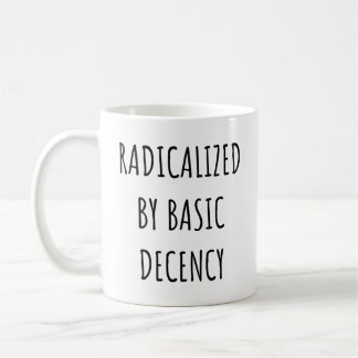 Taza De Café Radicalizado Por La Decencia Básica Graciosa