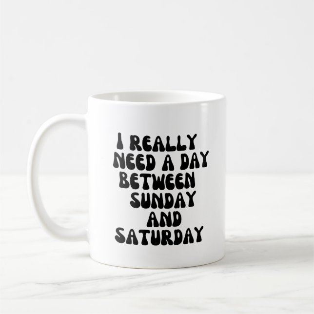 Taza De Café Realmente necesito un día entre domingo y sábado (Izquierda)