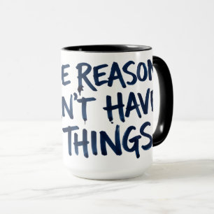 Taza de café Reason I Can't Have Nice Things