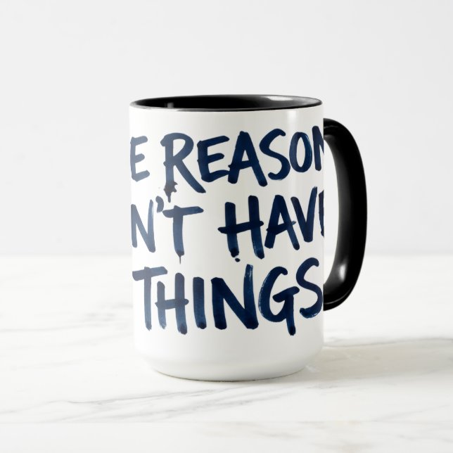 Taza de café Reason I Can't Have Nice Things (Anverso derecho)