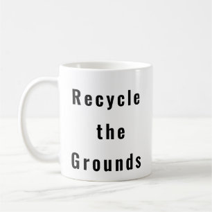 Taza De Café Reciclar el divertido tazón de café de Grounds