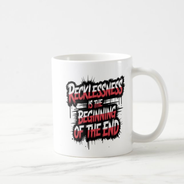 Taza De Café Recklessness is the beginning of the end (Derecha)