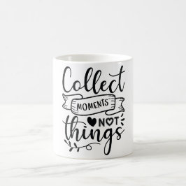 Taza De Café Recolectar momentos, no cosas