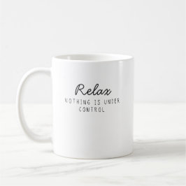 Taza De Café Relájate Nada Está Bajo Control Divertido Sarcásti