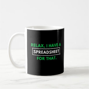 Taza De Café Relájate, Tengo Una Hoja De Cálculo Para Eso.