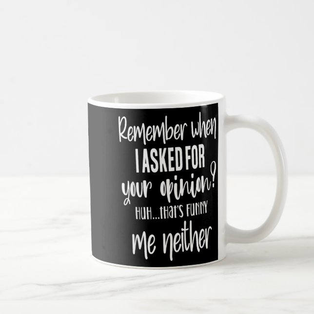Taza De Café Remember When I Asked Your Onion, Sarcastic Quote  (Derecha)