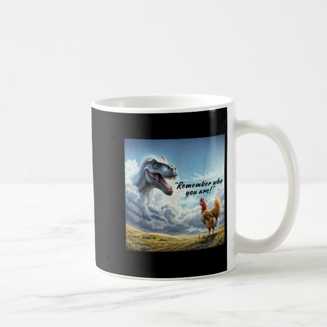 Taza De Café Remember Who You Are Dinosaur Chicken  (Derecha)