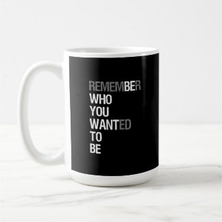 Taza De Café Remember Who You Wanted to Be – Motivational Quote