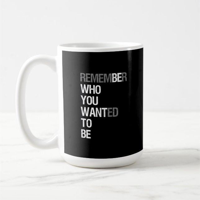 Taza De Café Remember Who You Wanted to Be – Motivational Quote (Izquierda)