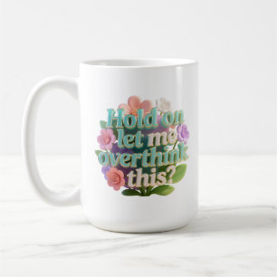 Taza De Café Repensar esta señal de texto humorístico floral