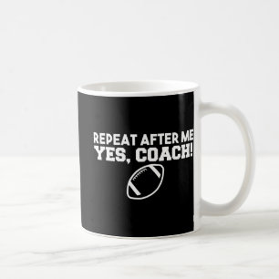 Taza De Café Repetir después de mí sí entrenando fútbol america