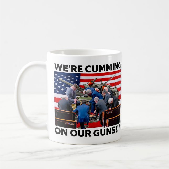 TAZA DE CAFÉ REPUBLICANS "WE'RE CUMMING ON OUR GUNS" COFFEE MUG (Izquierda)