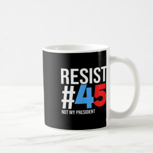 Taza De Café Resistir no a mi presidente 86 45 Anti Trump