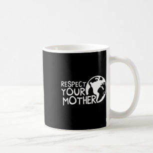 Taza De Café Respete a su madre, a su tierra, a su naturaleza,