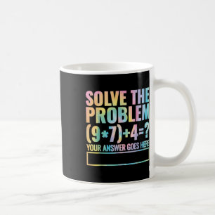 Taza De Café Resuelve El Problema 67 Seis Siete Profesor De Mat