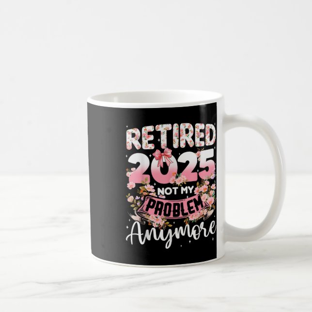 Taza De Café Retirada 2025 No Es Mi Problema Más Jubilados (Derecha)