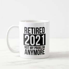 Taza De Café Retirado 2021 Ya No Es Mi Problema