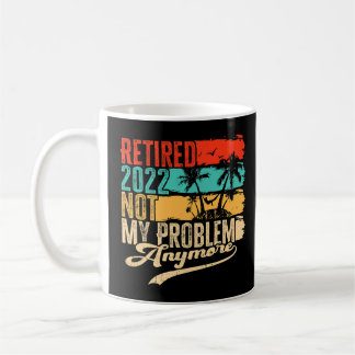 Taza De Café Retirado 2022 No Es Mi Problema Más Retro Vintage