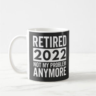 Taza De Café Retirado 2022 Ya No Es Mi Problema