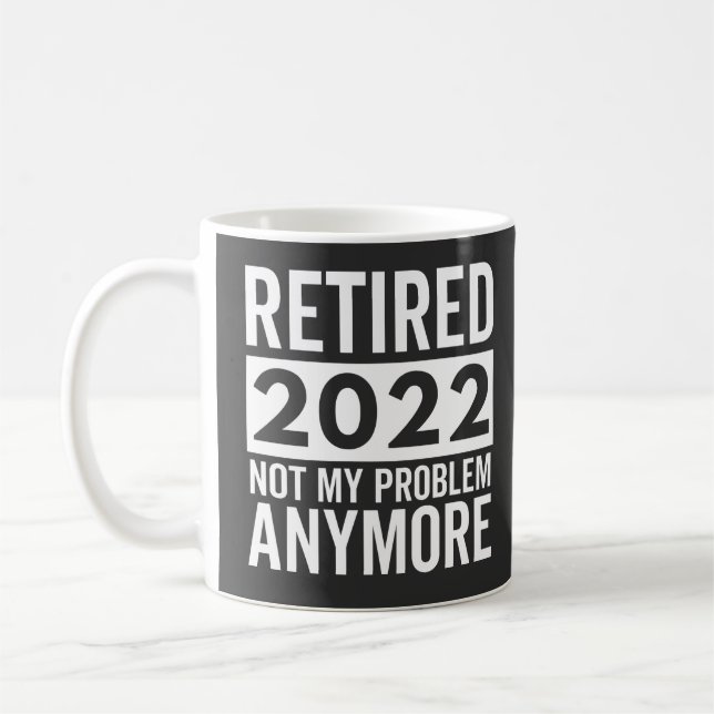 Taza De Café Retirado 2022 Ya No Es Mi Problema (Izquierda)